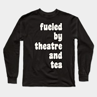 Theatre and Tea Lovers Quote Long Sleeve T-Shirt